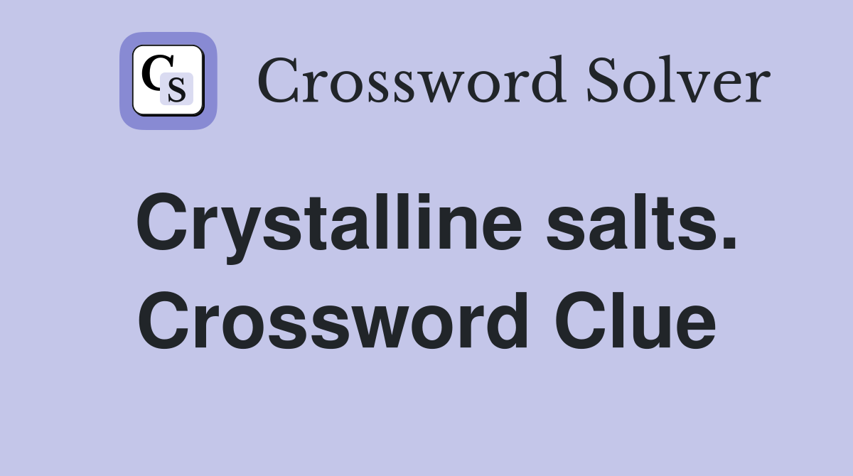 Crystalline salts. Crossword Clue