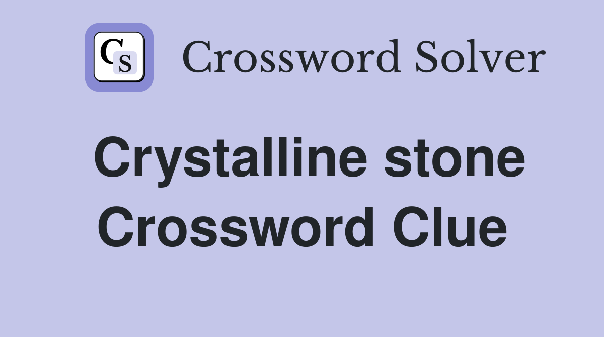 Crystalline stone Crossword Clue