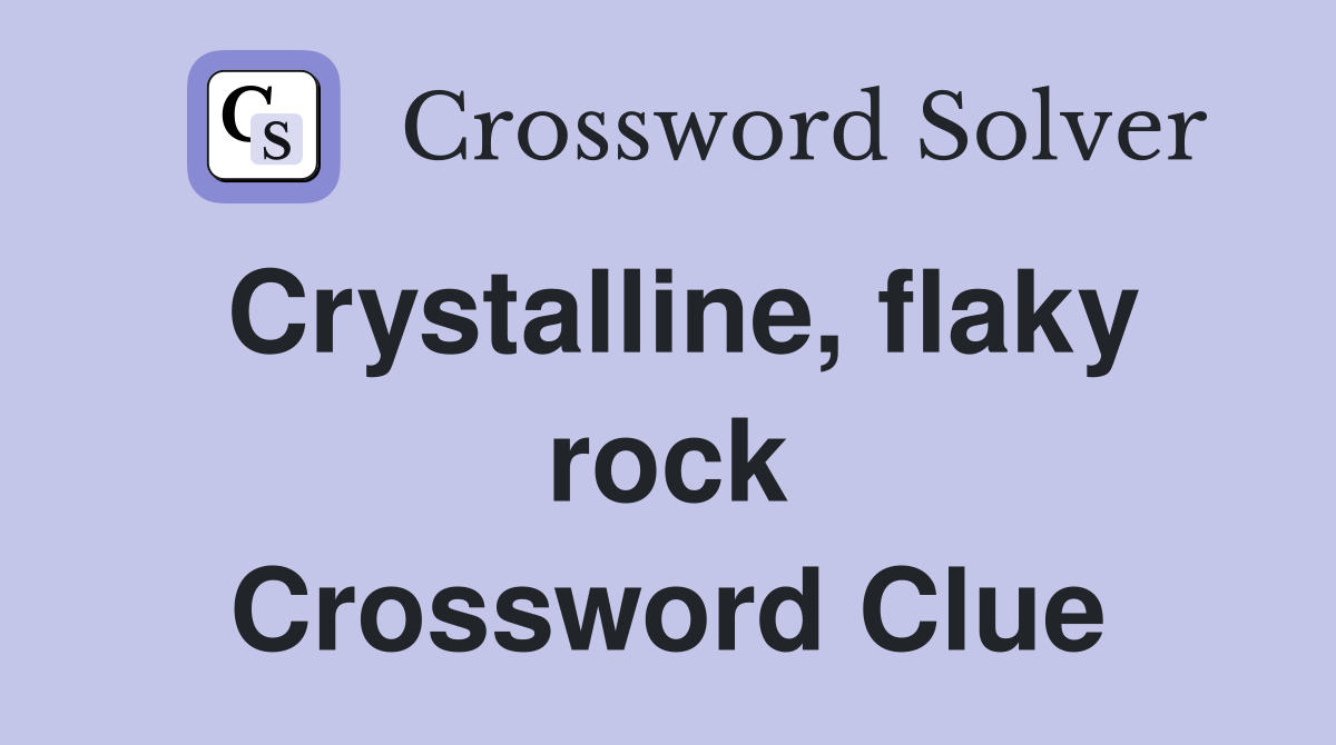 Crystalline, flaky rock Crossword Clue