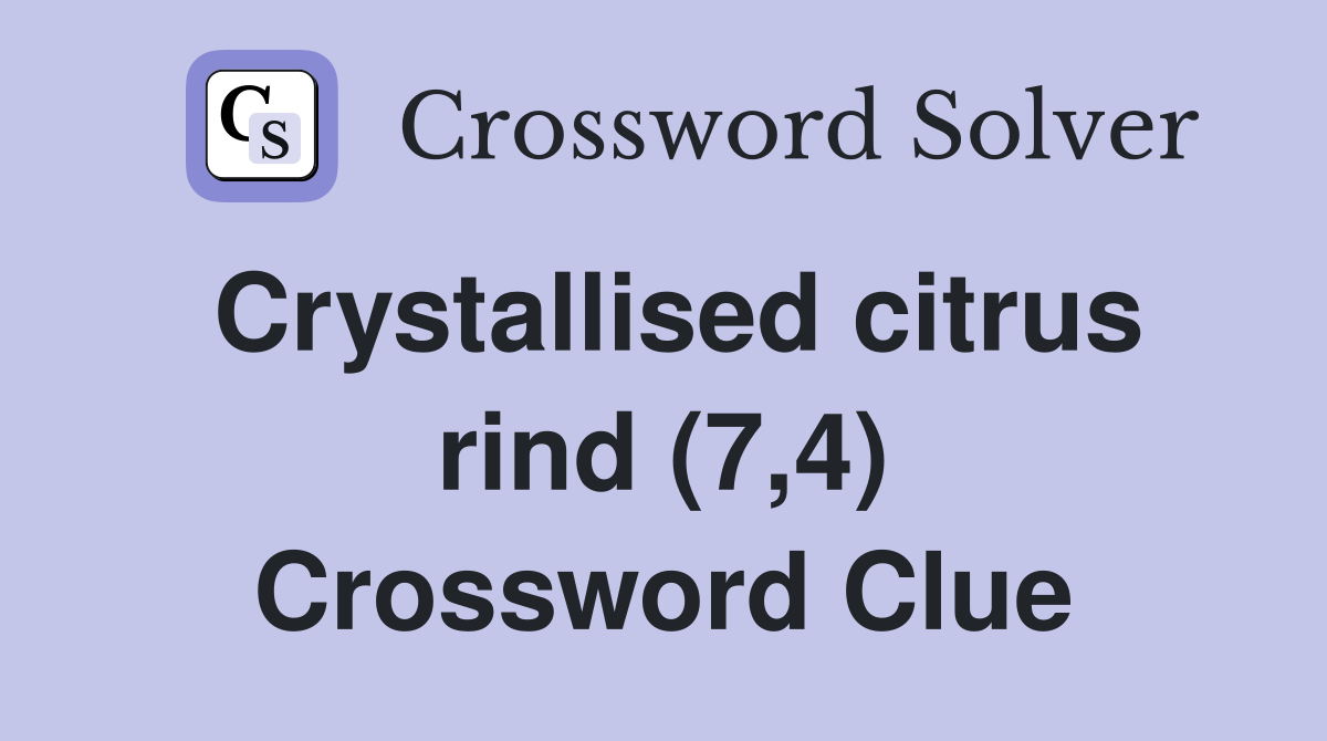 Crystallised citrus rind (7,4) Crossword Clue