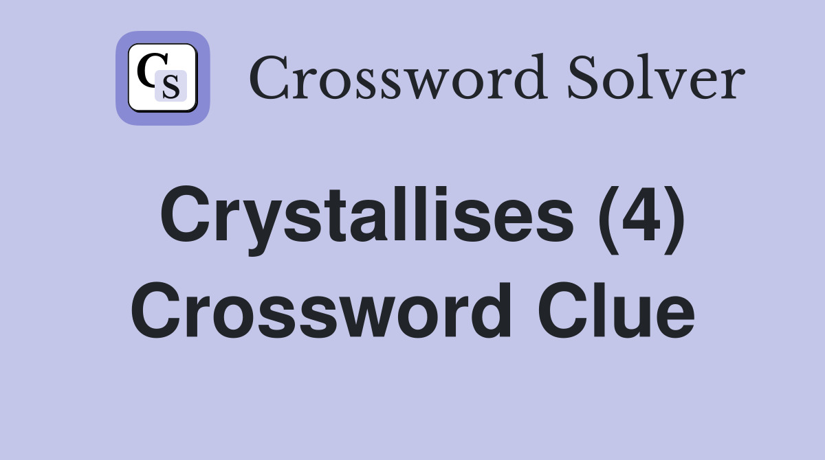 Crystallises (4) Crossword Clue