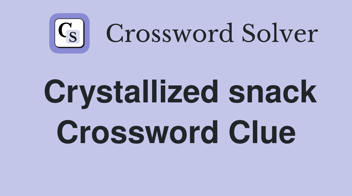 Crystallized snack Crossword Clue