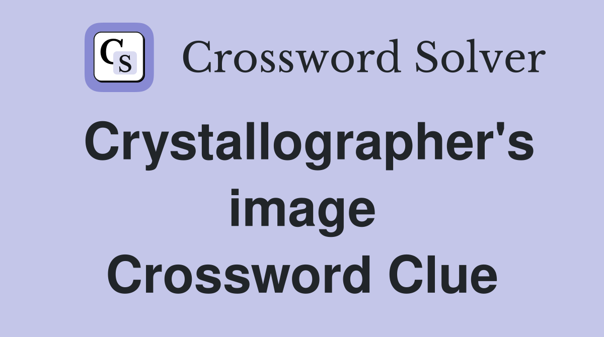 Crystallographer's image Crossword Clue