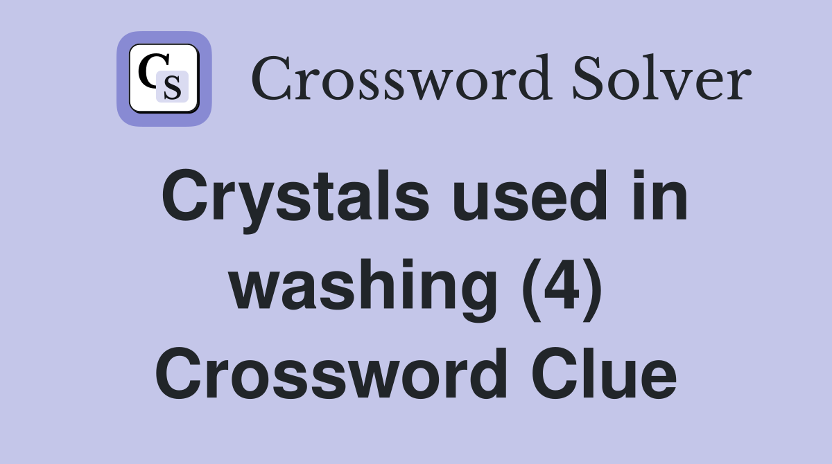 Crystals used in washing (4) Crossword Clue