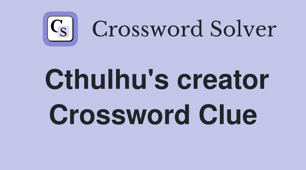 Cthulhu's creator Crossword Clue