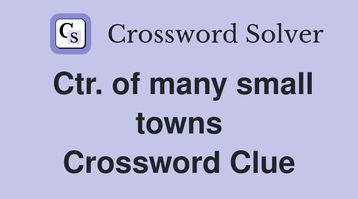 Ctr. of many small towns Crossword Clue