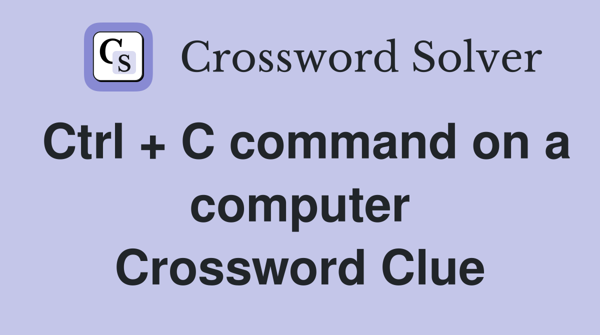 Ctrl + C command on a computer Crossword Clue