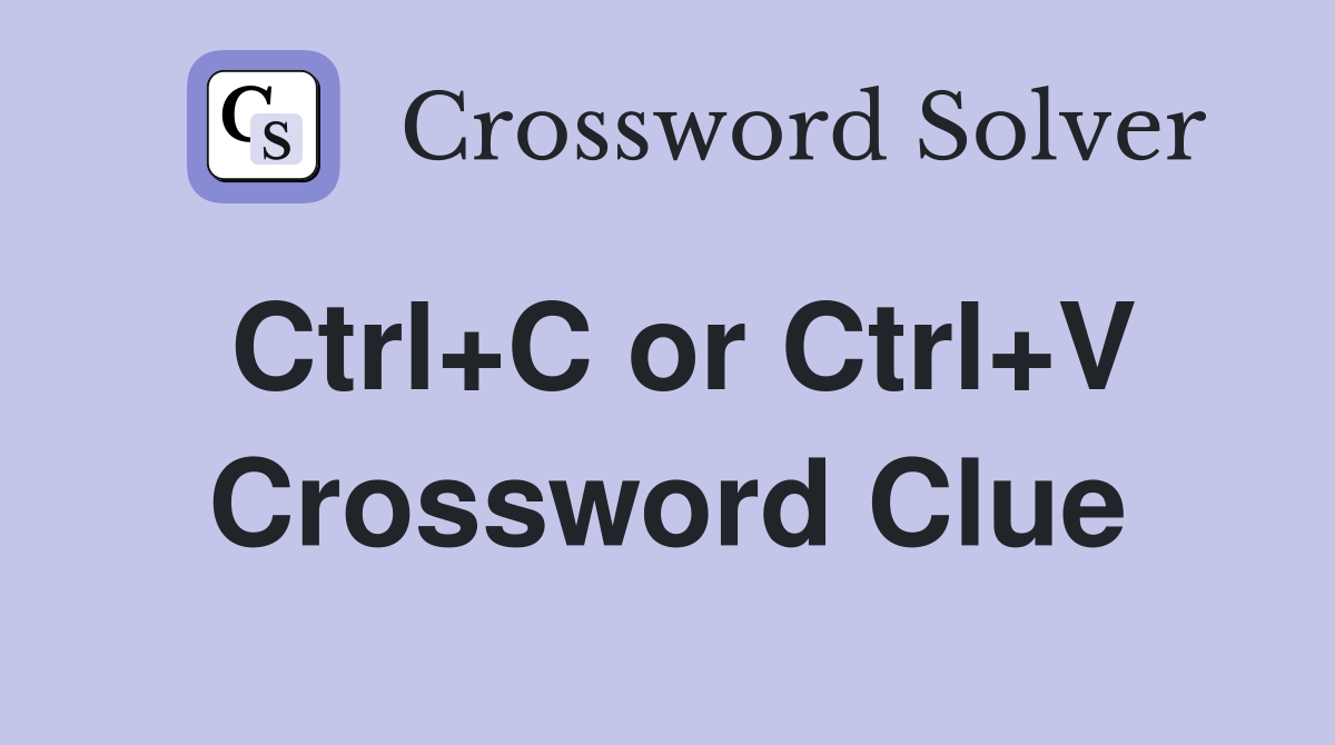 Ctrl+C or Ctrl+V Crossword Clue
