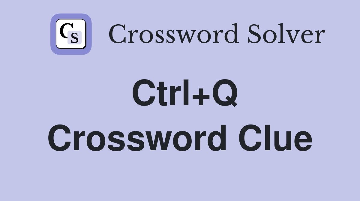 Ctrl+Q Crossword Clue