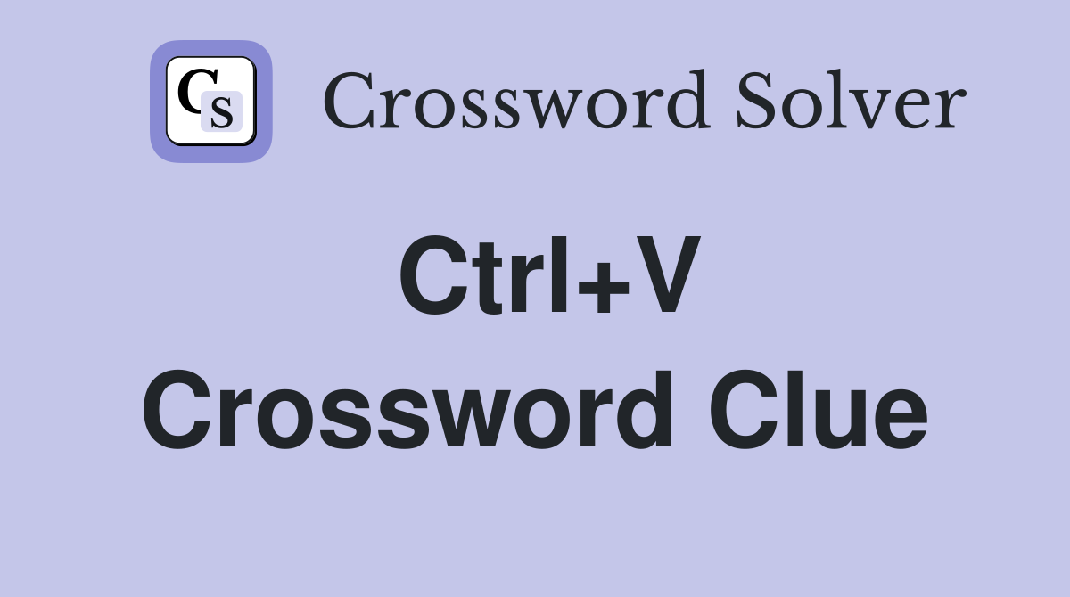 Ctrl+V Crossword Clue