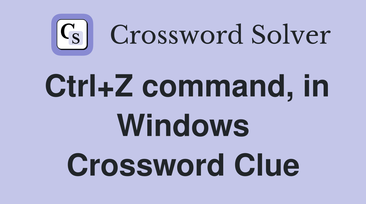 Ctrl+Z command, in Windows Crossword Clue