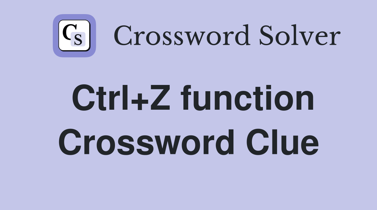 Ctrl+Z function Crossword Clue
