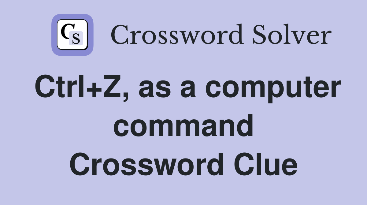 Ctrl+Z, as a computer command Crossword Clue