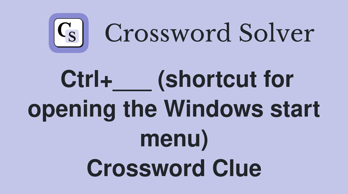 Ctrl+___ (shortcut for opening the Windows start menu) Crossword Clue