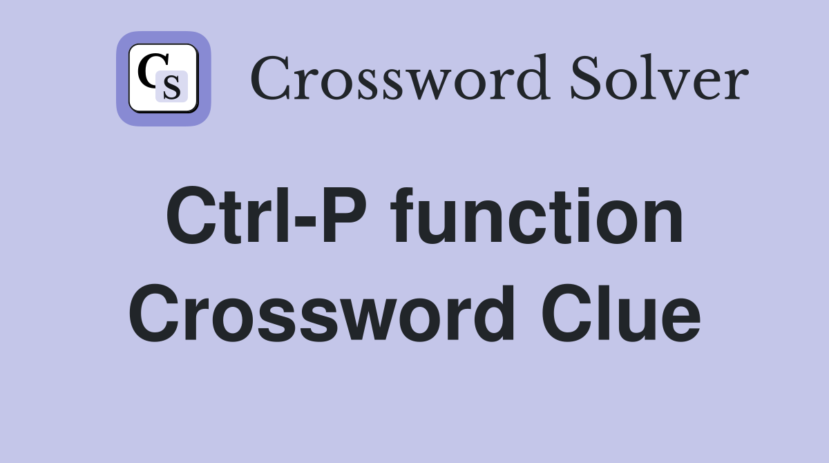 Ctrl-P function Crossword Clue