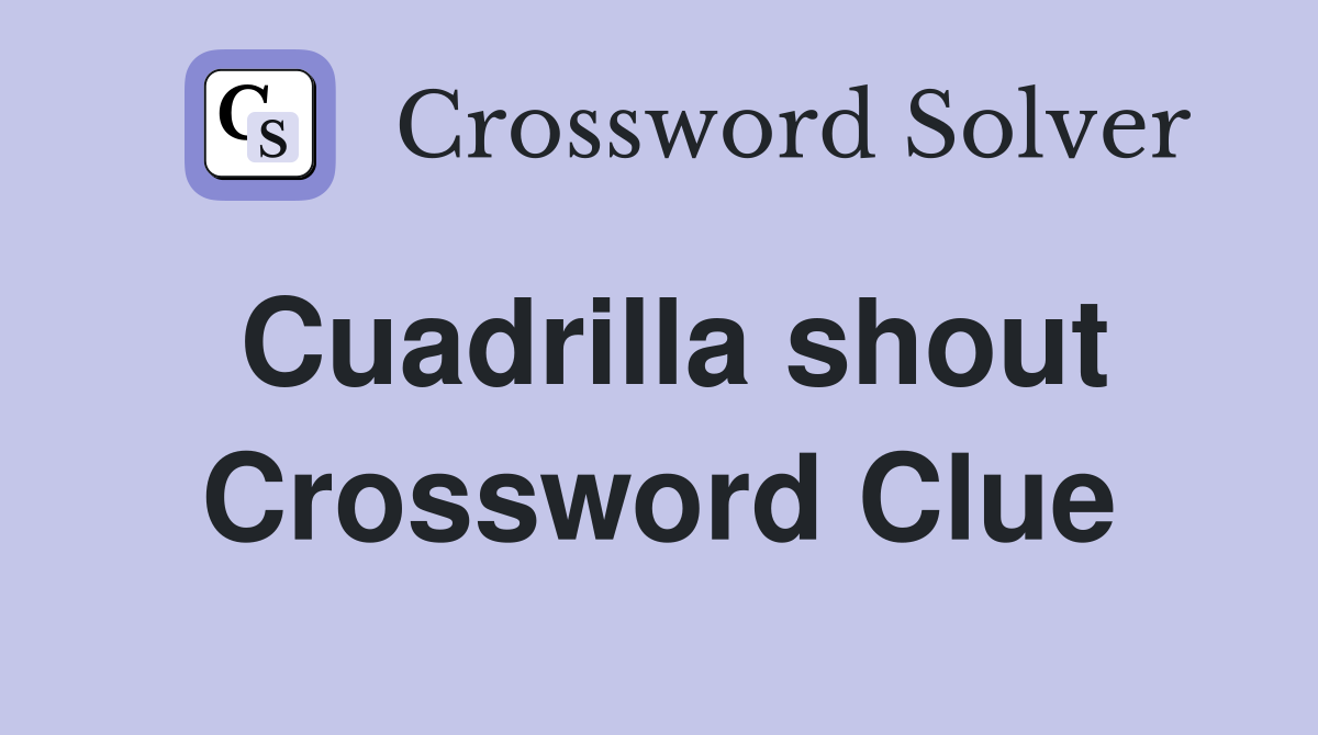 Cuadrilla shout Crossword Clue