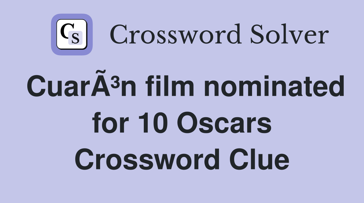 CuarÃ³n film nominated for 10 Oscars Crossword Clue