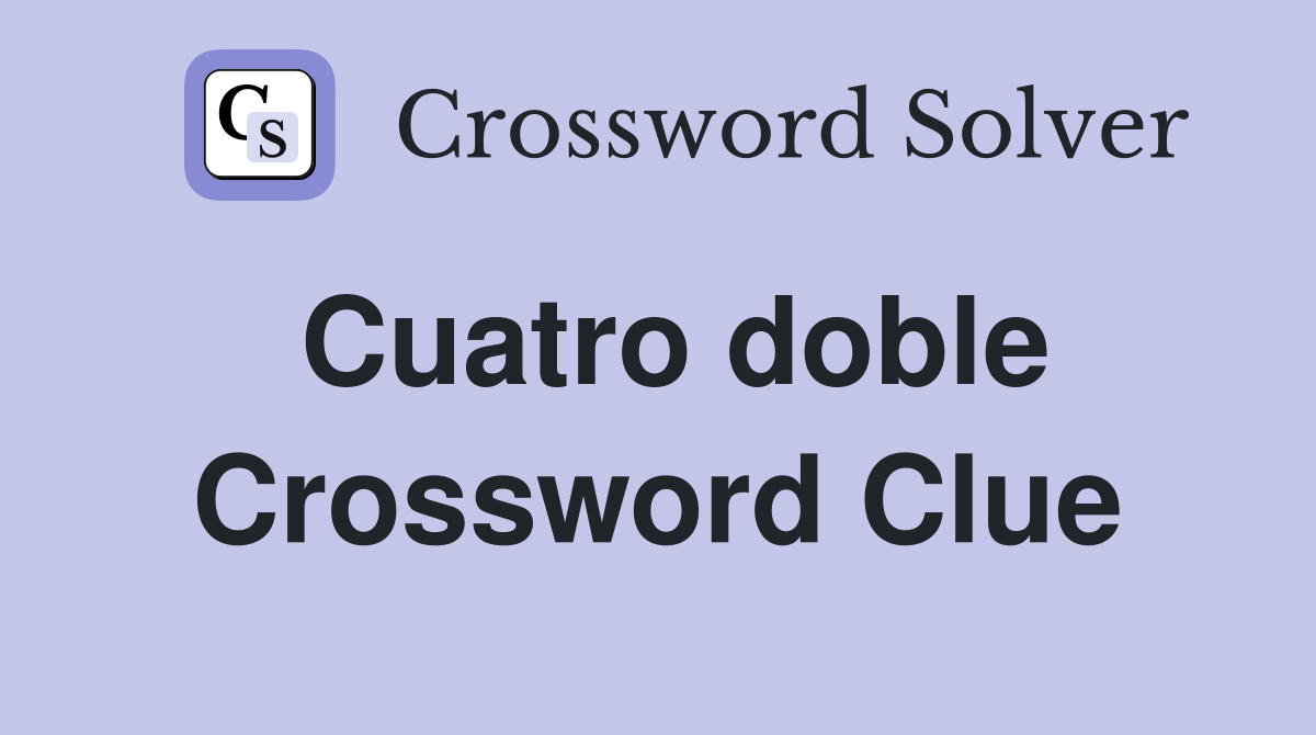 Cuatro doble Crossword Clue