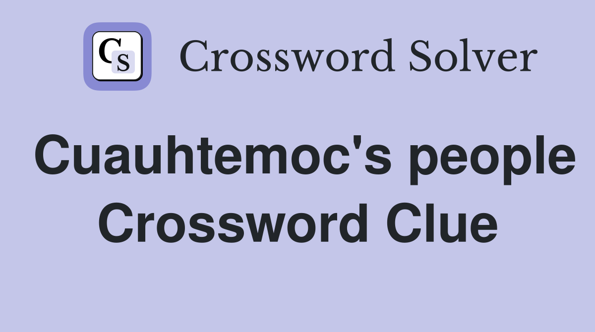 Cuauhtemoc's people Crossword Clue