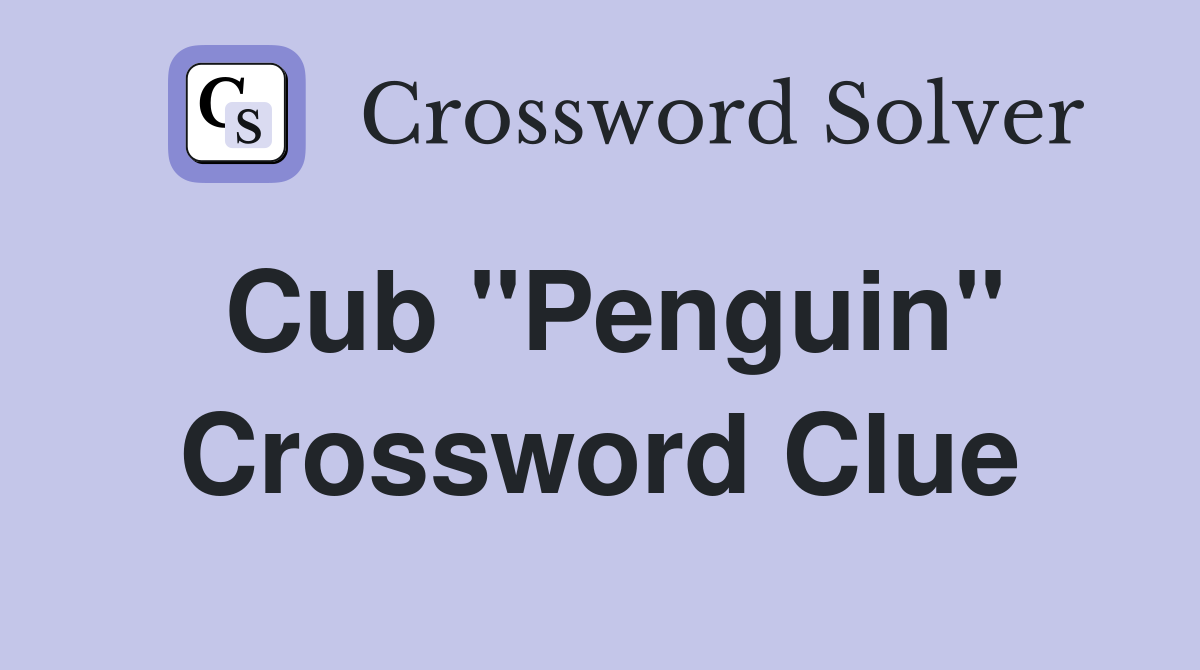 Cub "Penguin" Crossword Clue