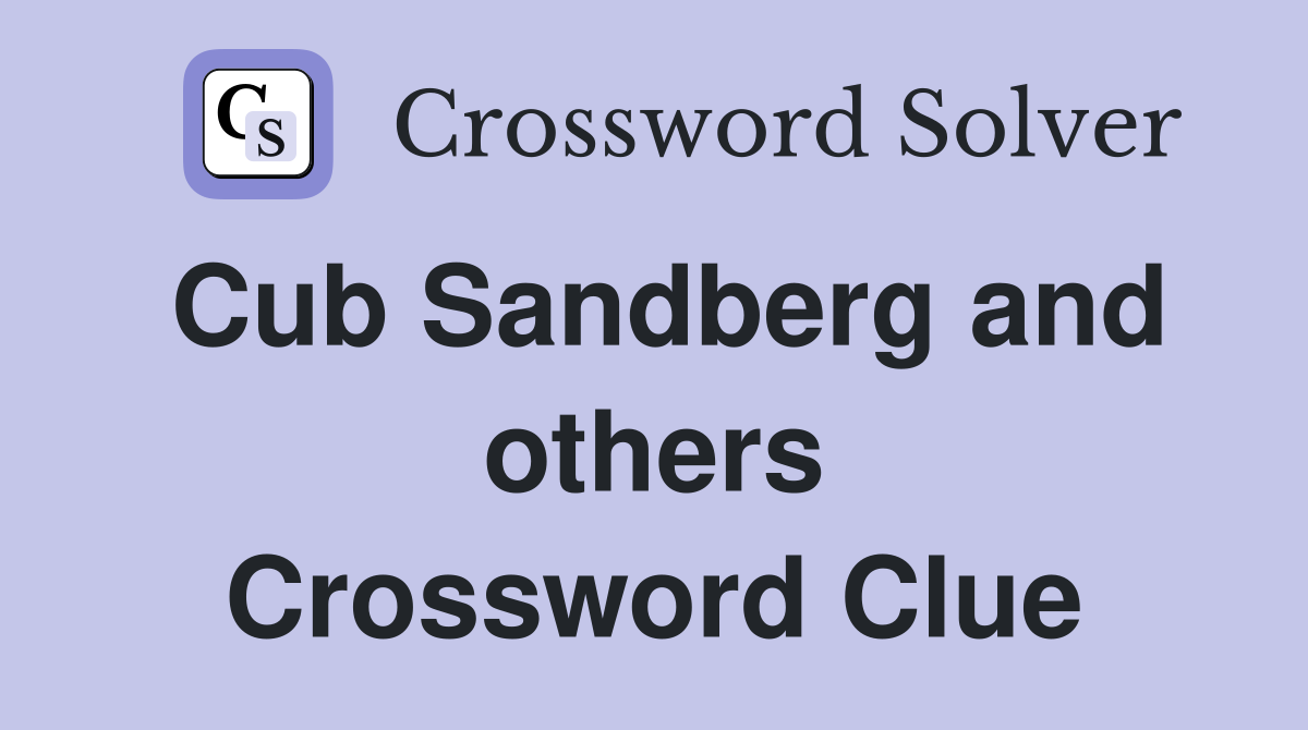 Cub Sandberg and others Crossword Clue