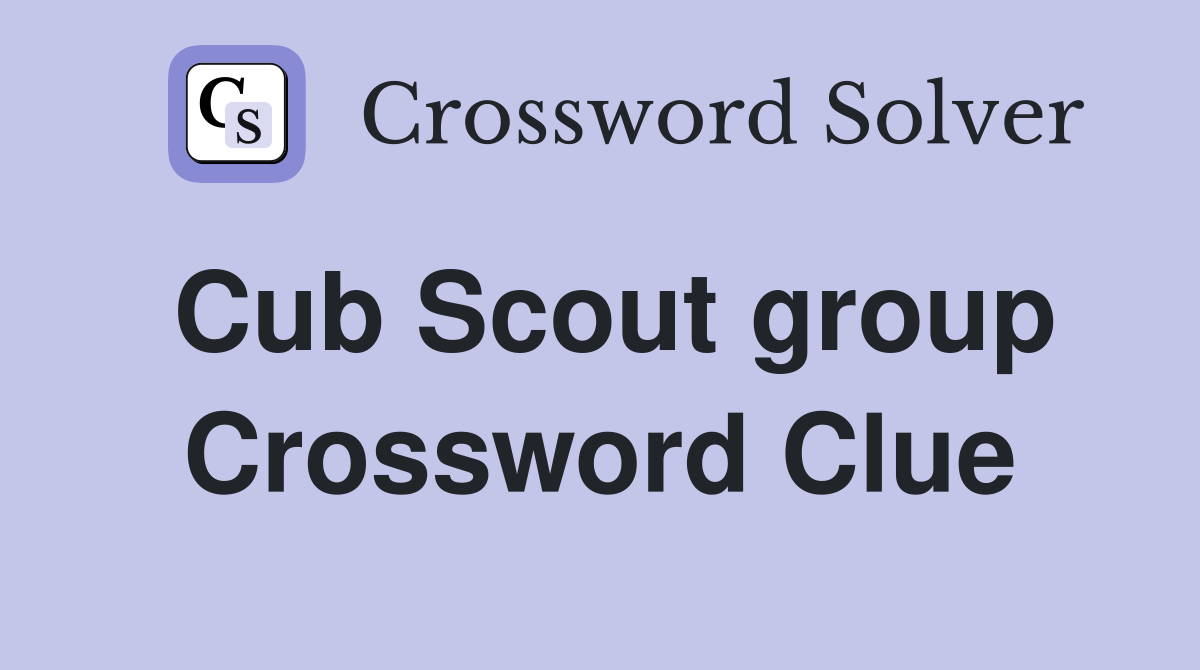 Cub Scout group Crossword Clue