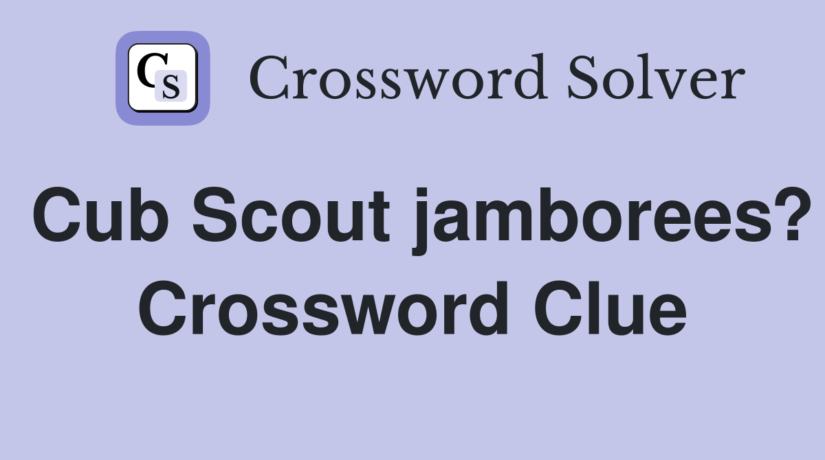 Cub Scout jamborees? Crossword Clue