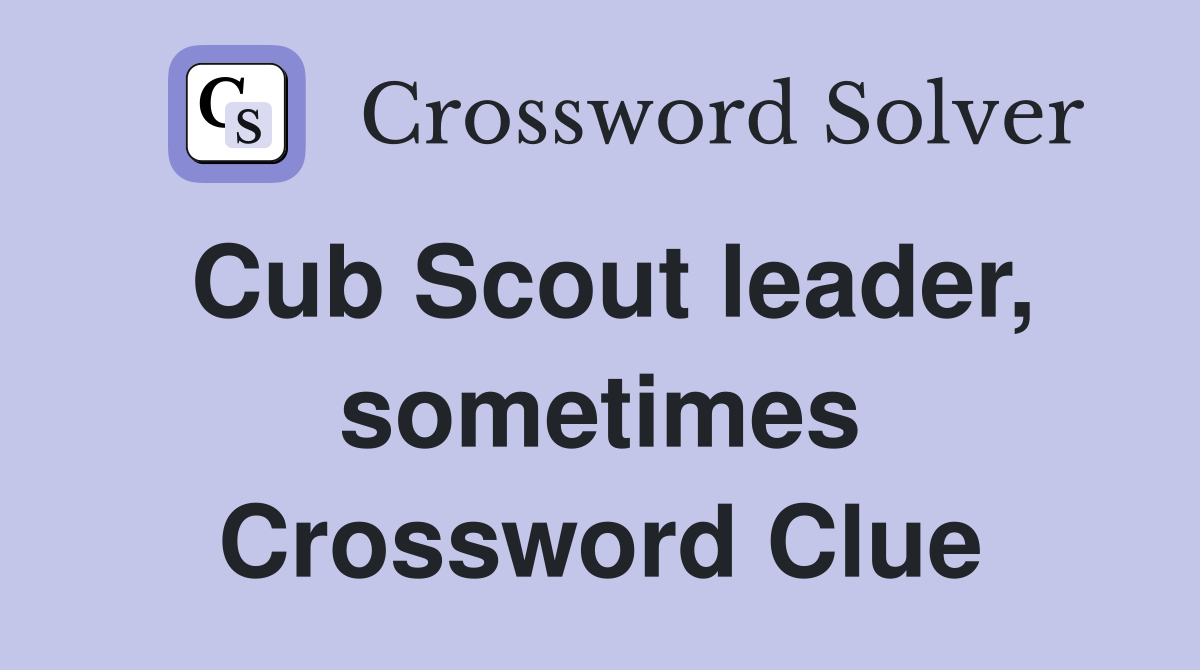 Cub Scout leader, sometimes Crossword Clue