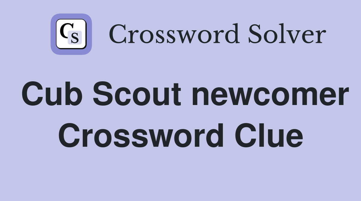 Cub Scout newcomer Crossword Clue