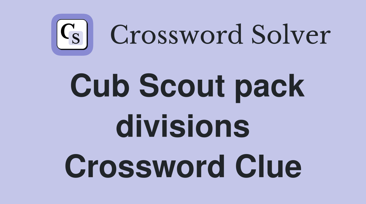 Cub Scout pack divisions Crossword Clue