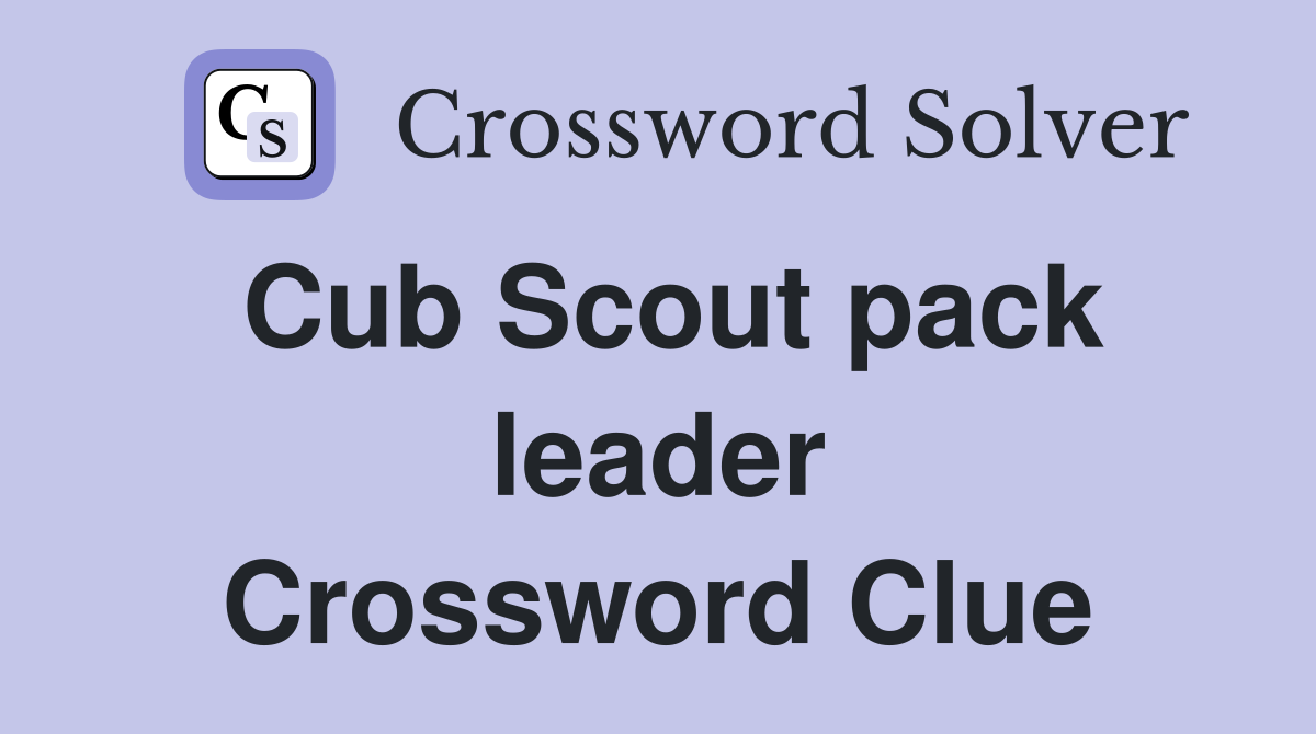 Cub Scout pack leader Crossword Clue