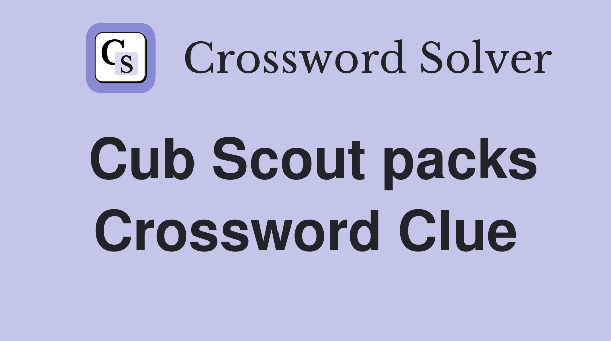 Cub Scout packs Crossword Clue