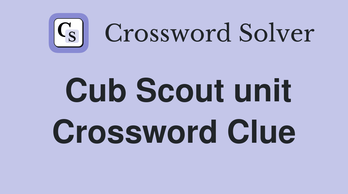 Cub Scout unit Crossword Clue