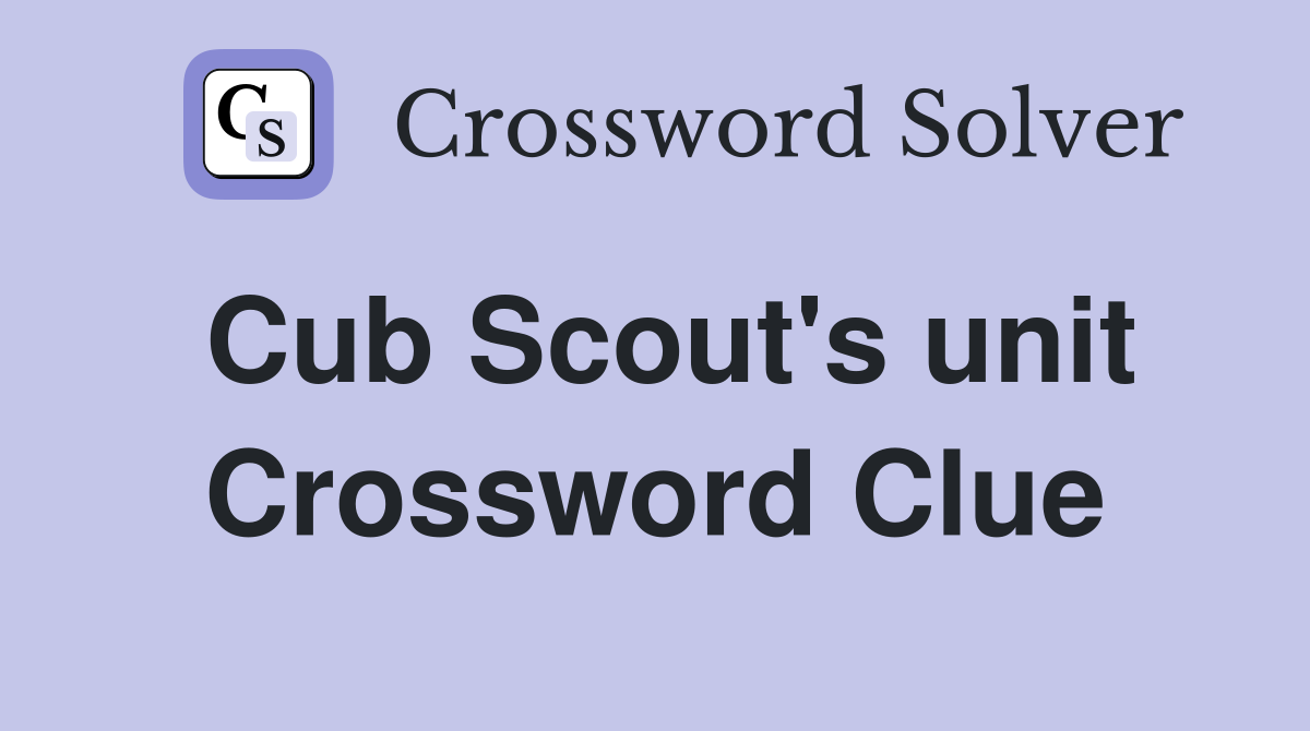 Cub Scout's unit Crossword Clue