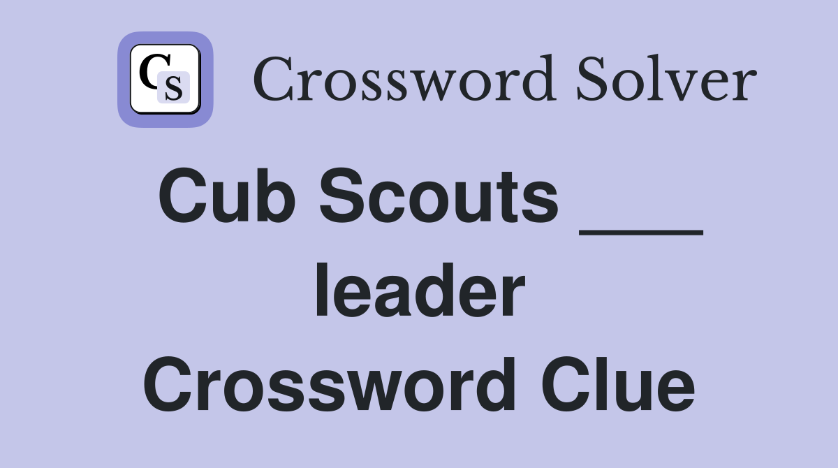 Cub Scouts ___ leader Crossword Clue
