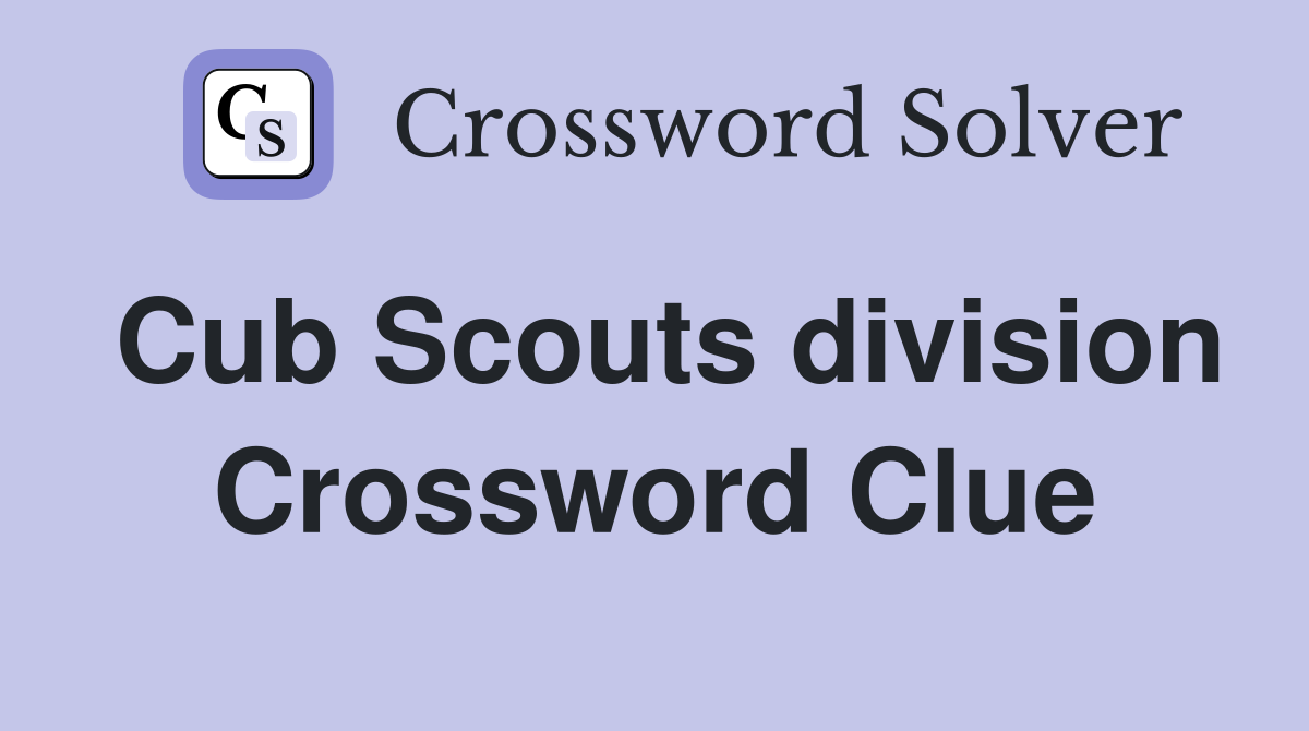 Cub Scouts division Crossword Clue
