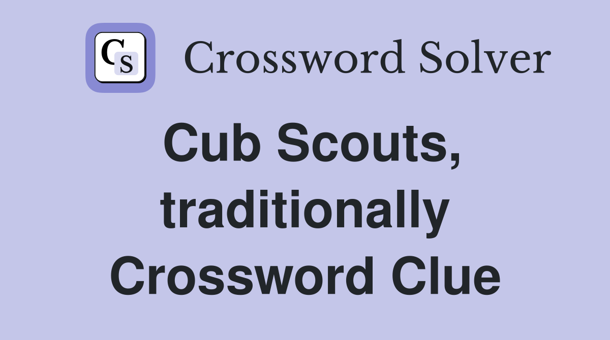Cub Scouts, traditionally Crossword Clue