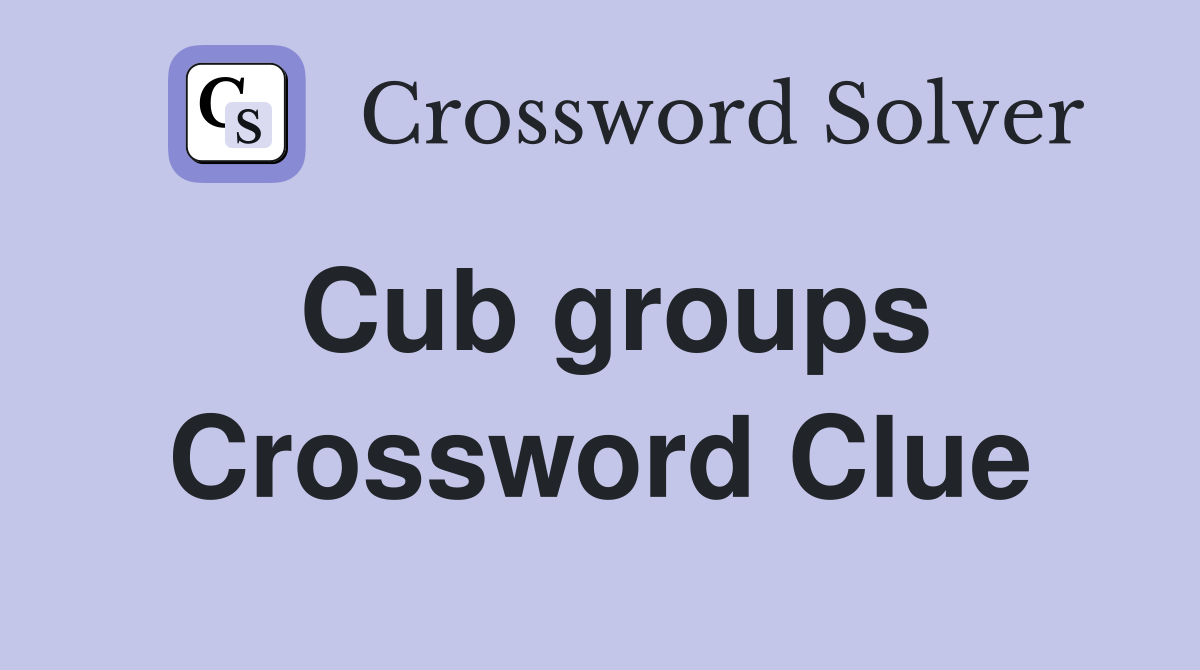 Cub groups Crossword Clue