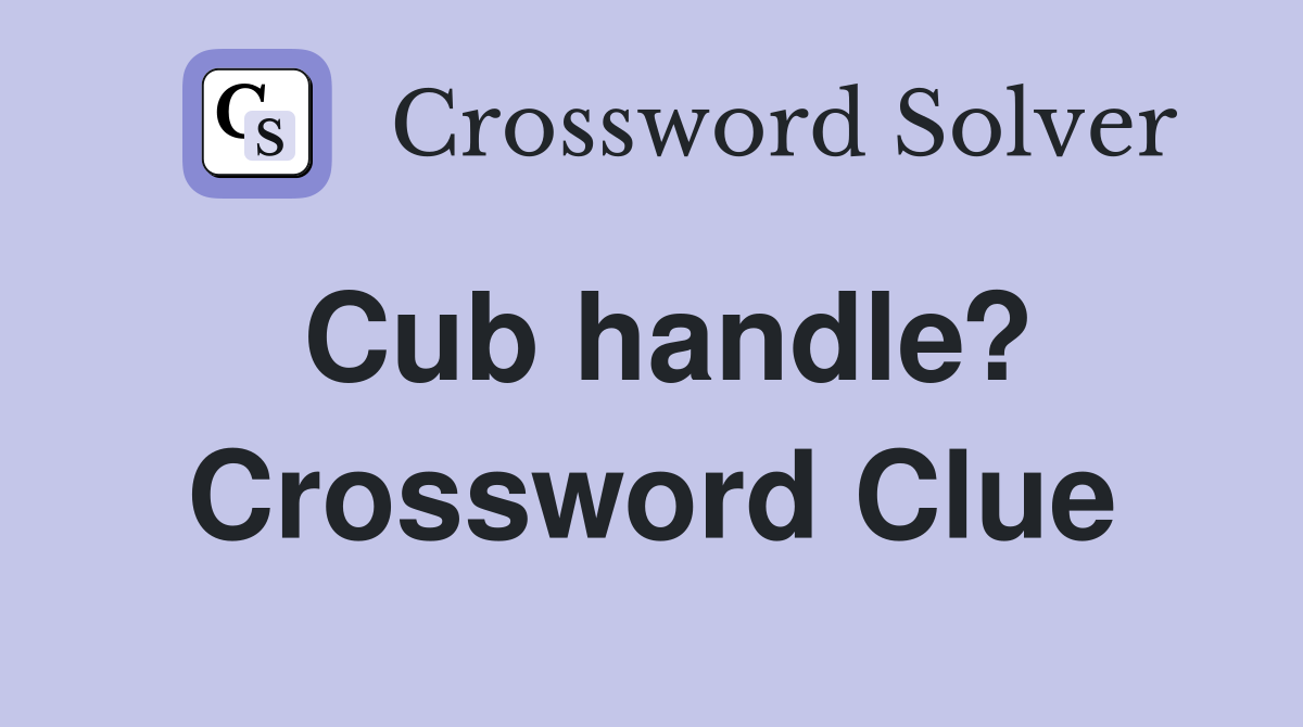 Cub handle? Crossword Clue