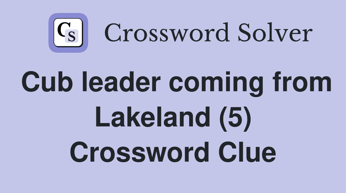 Cub leader coming from Lakeland (5) Crossword Clue