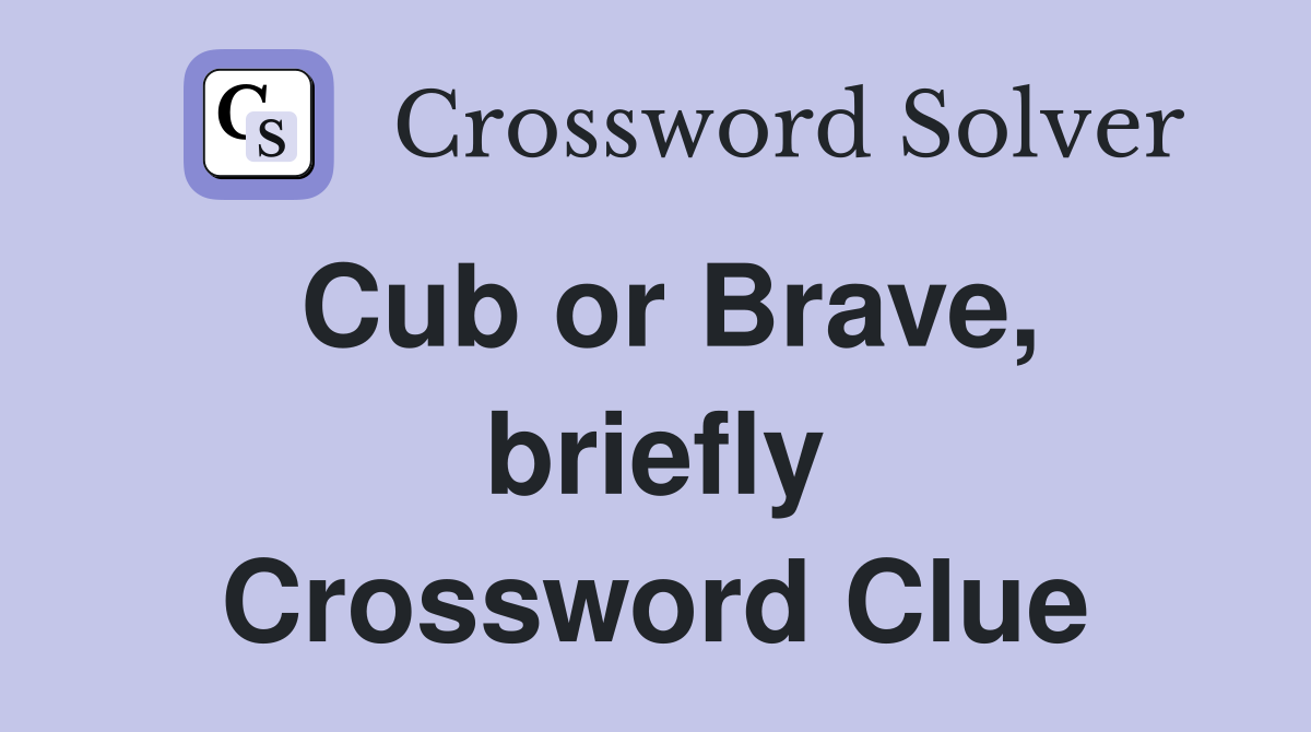 Cub or Brave, briefly Crossword Clue