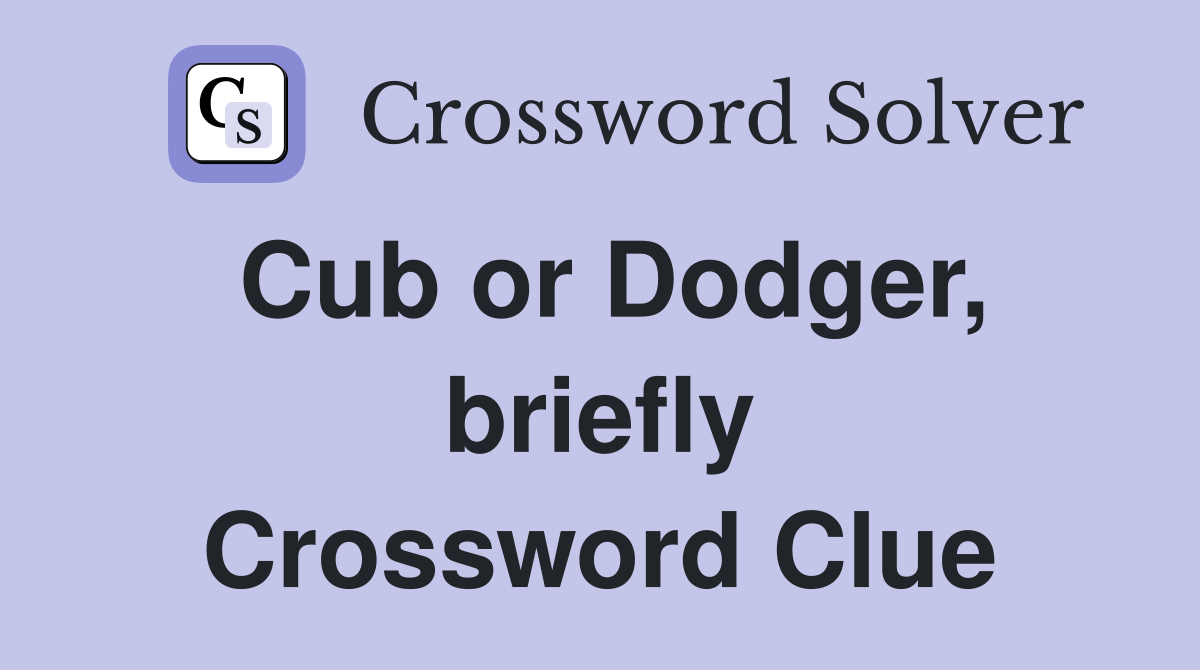 Cub or Dodger, briefly Crossword Clue