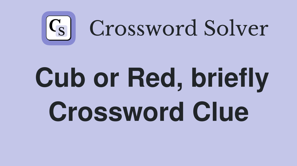 Cub or Red, briefly Crossword Clue