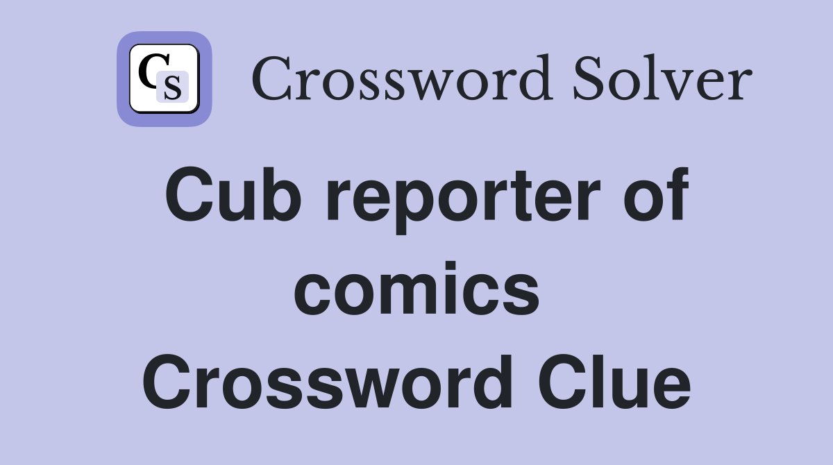 Cub reporter of comics Crossword Clue