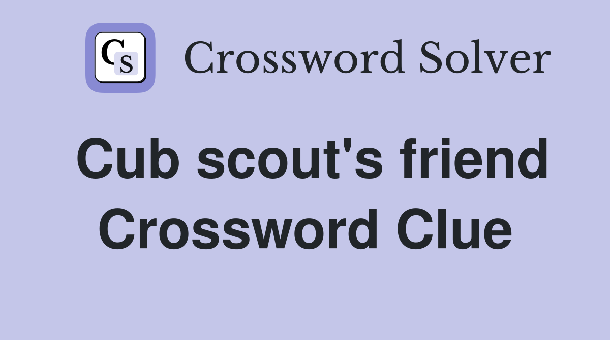 Cub scout's friend Crossword Clue