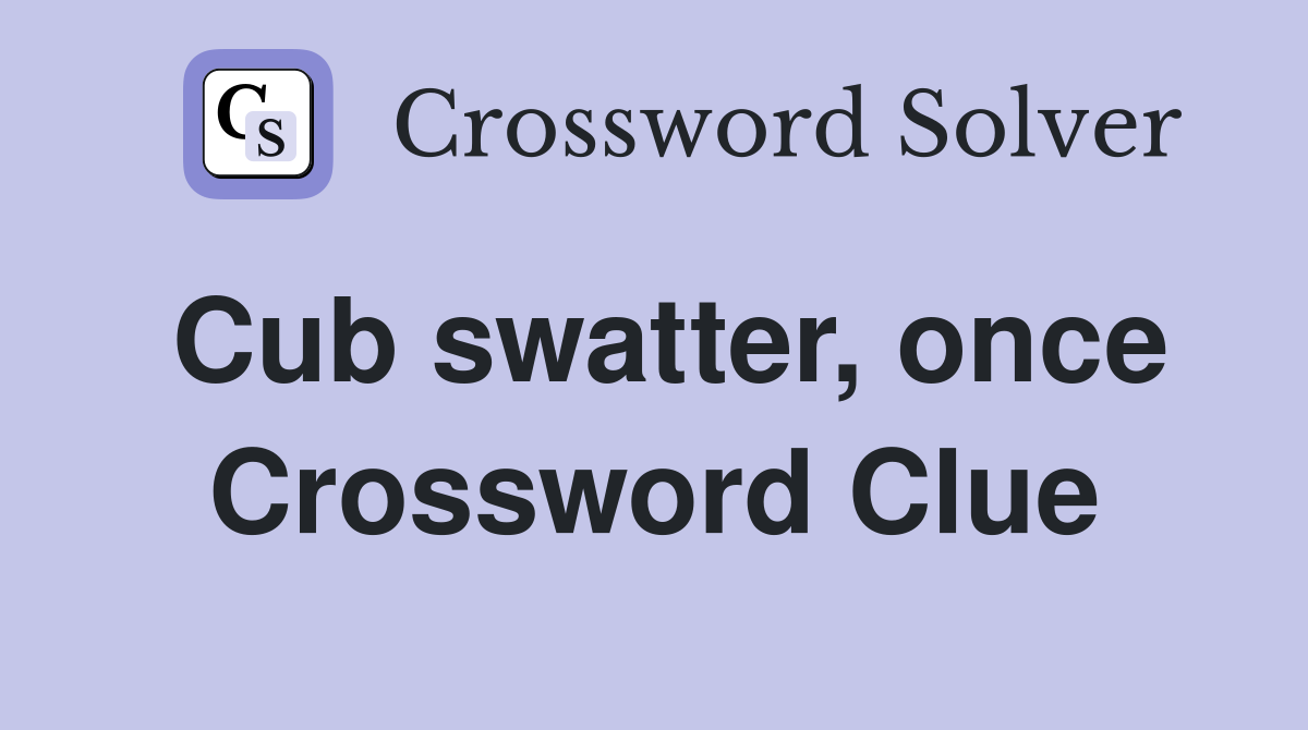 Cub swatter, once Crossword Clue