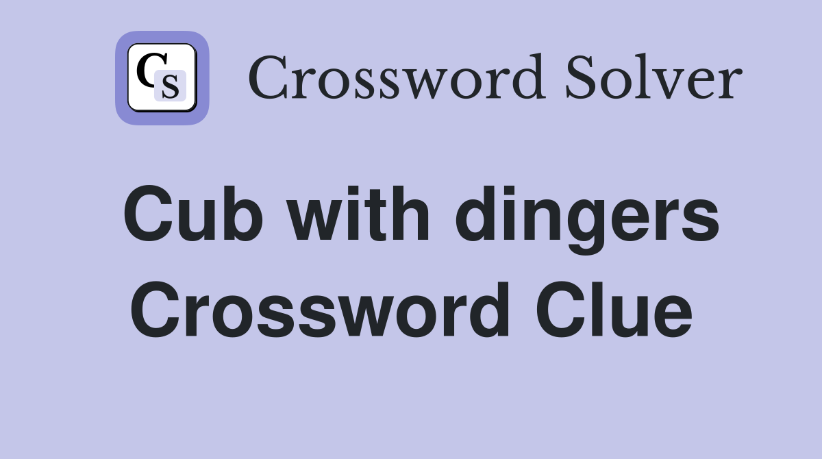 Cub with dingers Crossword Clue