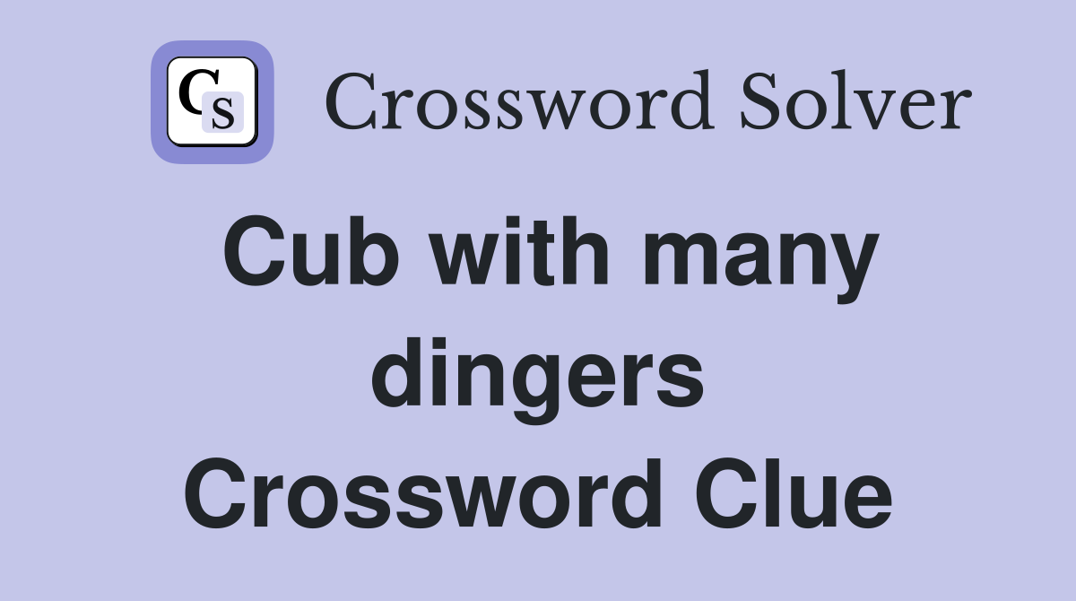 Cub with many dingers Crossword Clue