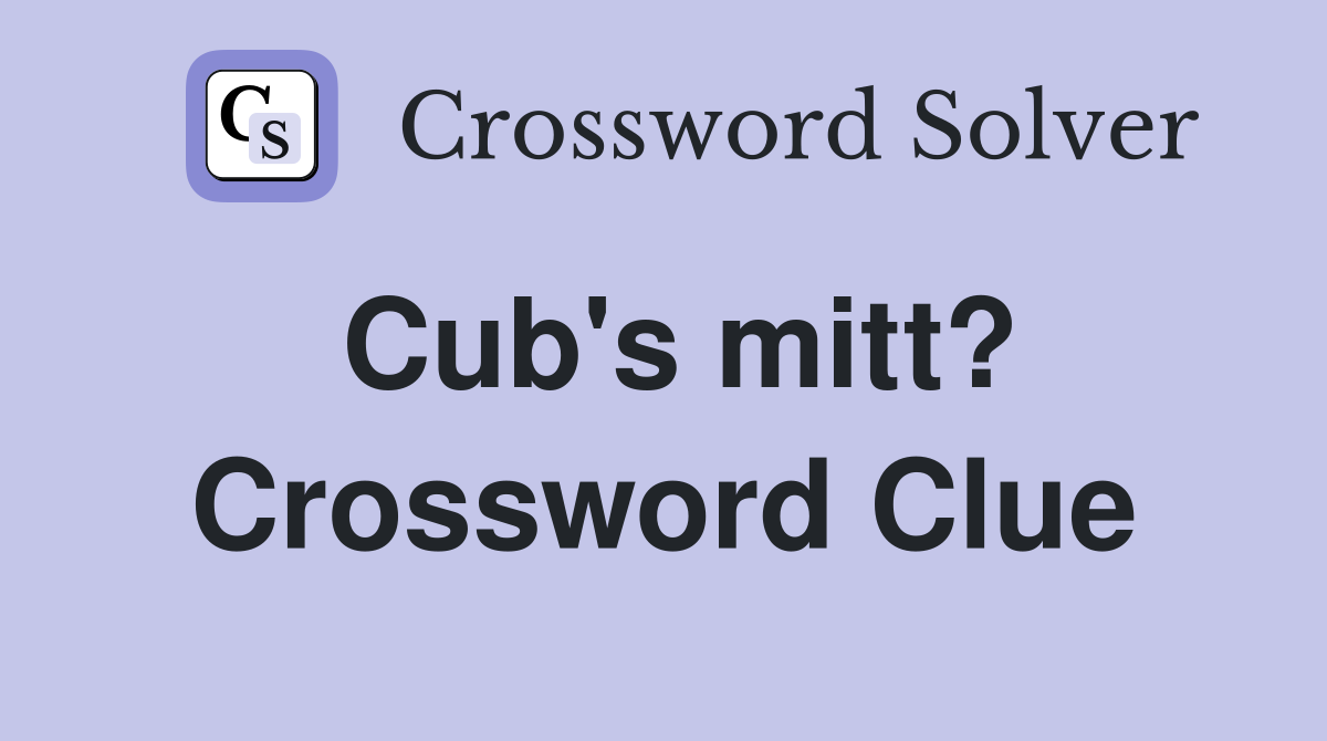 Cub's mitt? Crossword Clue