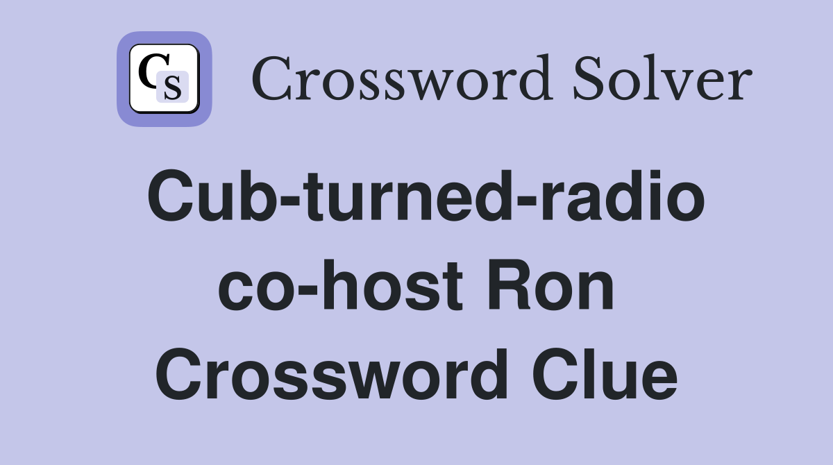 Cub-turned-radio co-host Ron Crossword Clue